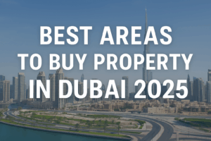 Best Areas to Buy Property in Dubai 2025