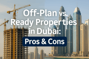 Off-Plan vs. Ready Properties in Dubai: Pros & Cons